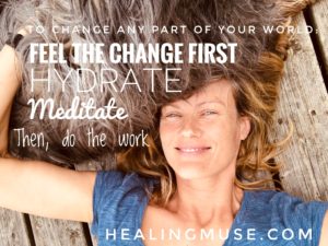 feel the change hydrate meditate and do the work intuitive healing with the healing muse